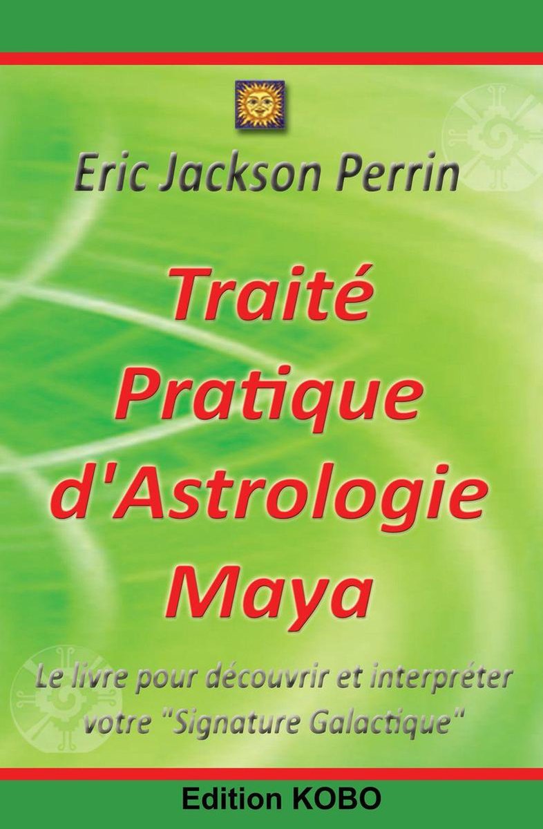 Traité Pratique d'Astrologie Maya (ebook), Eric Jackson Perrin |  1230003163412 | Livres | bol.com