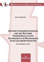 Mehrsprachigkeit in Schule Und Unterricht- Authentisierungsprozesse und die Nutzung Fremdsprachlicher Affordances in Bilingualen Schuelerlaborprojekten