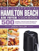 The Unofficial Hamilton Beach Air Fryer Cookbook