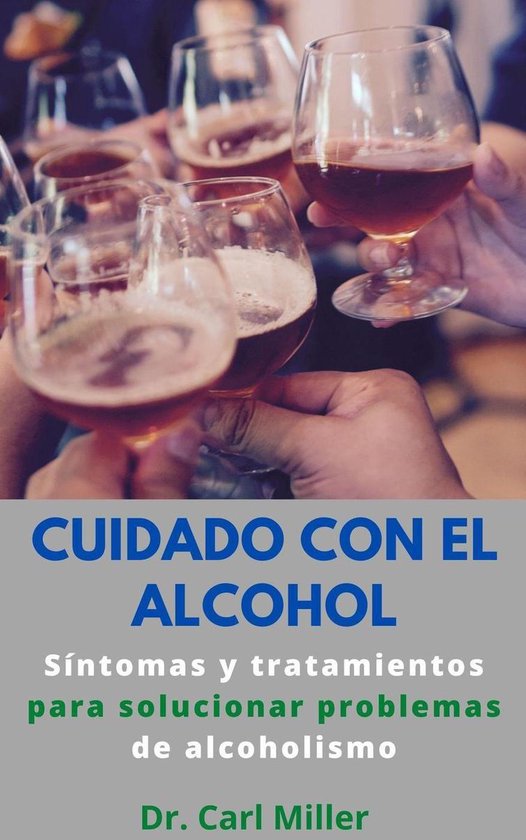 Cuidado Con El Alcohol Síntomas Y Tratamientos Para Solucionar Problemas De 1288