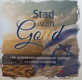 Stad van Goud - Christelijk Sliedrechts Mannenkoor Ichthus o.l.v. Martin Zonnenberg / IME Ichtus Mannen ensemble - orgel - piano - soliste - fluit / CD Zang & Instrumentaal - Koor