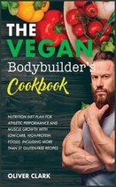 The Vegan Bodybuilder's Cookbook: Nutrition Diet Plan for Athletic Performance and Muscle Growth with Low-Carb, High-Protein Foods