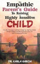 The Empathic Parent's Guide to Raising a Highly Sensitive Child