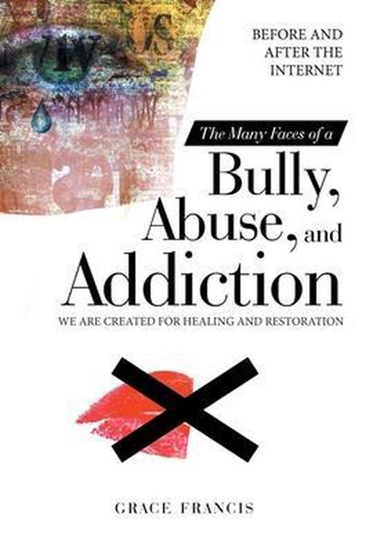 The Many Faces of a Bully, Abuse, and Addiction - cover
