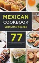 Mexican Cookbook: Bring to the Table the Authentic Taste and Flavors of Mexican Cuisine Straight to Your Home - Over 77 Tasty and Origin