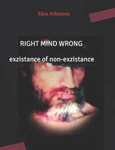 RIGHT MIND WRONG exzistance of non-exzistance