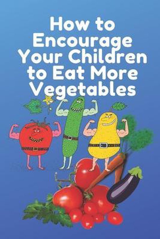How to Encourage Your Children to Eat More Vegetables - cover