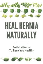 Heal Hernia Naturally: Antiviral Herbs To Keep You Healthy