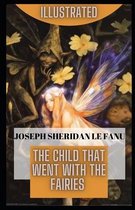 The Child That Went With The Fairies Illustrated