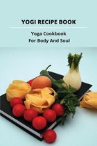 Yogi Recipe Book: Yoga Cookbook For Body And Soul