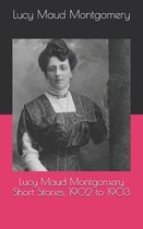 Lucy Maud Montgomery Short Stories, 1902 to 1903