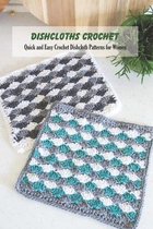 Dishcloths Crochet: Quick and Easy Crochet Dishcloth Patterns for Women
