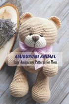 Amigurumi Animal: Easy Amigurumi Patterns for Mom
