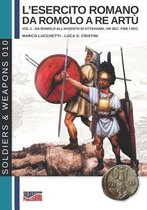 Soldiers & Weapons- L'esercito romano da Romolo a re Artù