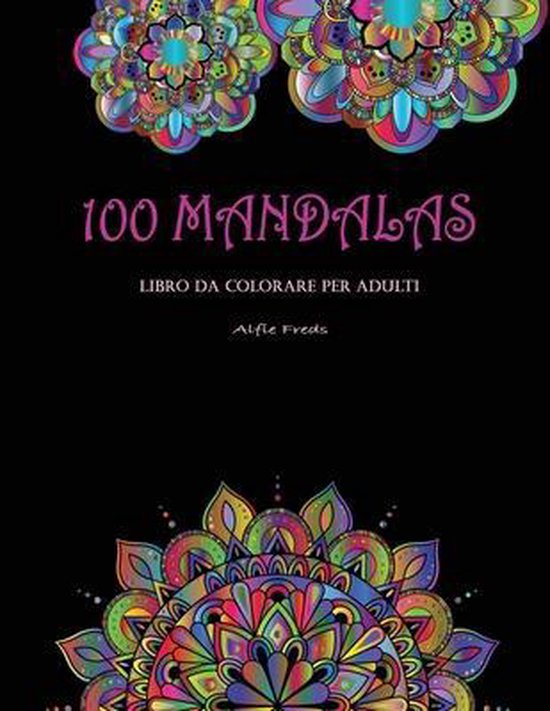 100 Mandalas Libro Da Colorare Per Adulti: Mandala belli, rilassanti e  antistress da
