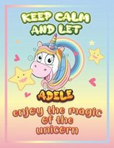 keep calm and let Adele enjoy the magic of the unicorn