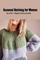 Seasonal Knitting for Women: How to Knit - A Beginner's Step-by-step Guide