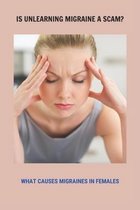 Is Unlearning Migraine A Scam?: What Causes Migraines In Females