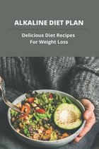 Alkaline Diet Plan: Delicious Diet Recipes For Weight Loss