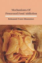 Mechanisms Of Processed Food Addiction: Released From Obsession