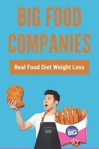 Big Food Companies: Real Food Diet Weight Loss