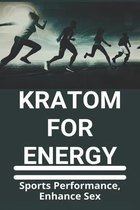 Kratom For Energy: Sports Performance, Enhance Sex