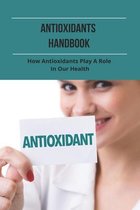 Antioxidants Handbook: How Antioxidants Play A Role In Our Health