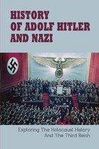 History Of Adolf Hitler & Nazi: Exploring The Holocaust History & The Third Reich