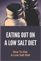 Eating Out On A Low Salt Diet: How To Eat A Low Salt Diet