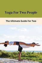 Yoga For Two People: The Ultimate Guide For Two