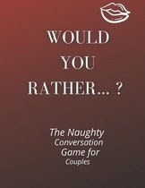 Would you rather...? The Naughty Conversation Game for Couples