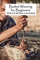 Basket Weaving for Beginners: What Is It and How to Get Started