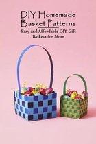 DIY Homemade Basket Patterns: Easy and Affordable DIY Gift Baskets for Mom