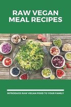 Raw Vegan Meal Recipes: Introduce Raw Vegan Food To Your Family