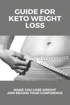 Guide For Keto Weight Loss: Make You Lose Weight And Regain Your Confidence