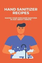 Hand Sanitizer Recipes: Making Your Own Hand Sanitizer In Just About 1 Minute