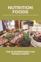 Nutrition Foods: The 99 Superfoods You Should Know