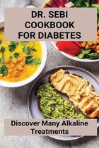 Dr. Sebi Cookbook For Diabetes: Discover Many Alkaline Treatments