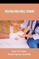 Treating High Ankle Sprains: How To Treat Ankle Sprain Quickly