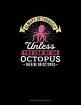 Always Be Yourself Unless You Can Be An Octopus Then Be An Octopus: Storyboard Notebook 16