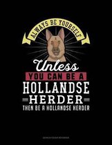 Always Be Yourself Unless You Can Be a Hollandse Herder Then Be a Hollandse Herder