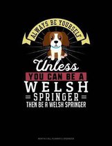 Always Be Yourself Unless You Can Be a Welsh Springer Then Be a Welsh Springer