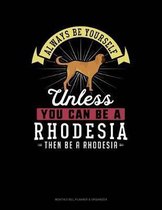 Always Be Yourself Unless You Can Be a Rhodesia Then Be a Rhodesia