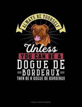 Always Be Yourself Unless You Can Be a Dogue de Bordeaux Then Be a Dogue de Bordeaux