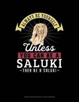 Always Be Yourself Unless You Can Be a Saluki Then Be a Saluki