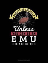 Always Be Yourself Unless You Can Be an Emu Then Be an Emu