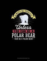Always Be Yourself Unless You Can Be A Polar Bear Then Be A Polar Bear: Storyboard Notebook 16