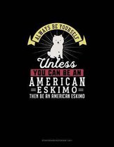 Always Be Yourself Unless You Can Be An American Eskimo Then Be An American Eskimo: Storyboard Notebook 16