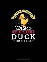 Always Be Yourself Unless You Can Be A Duck Then Be A Duck: Storyboard Notebook 16