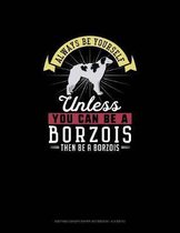 Always Be Yourself Unless You Can Be A Borzois Then Be A Borzois: Knitting Graph Paper Notebook - 4